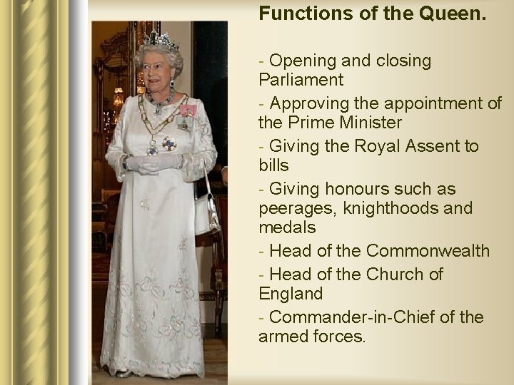 Functions of the Queen. - Opening and closing Parliament - Approving the appointment of