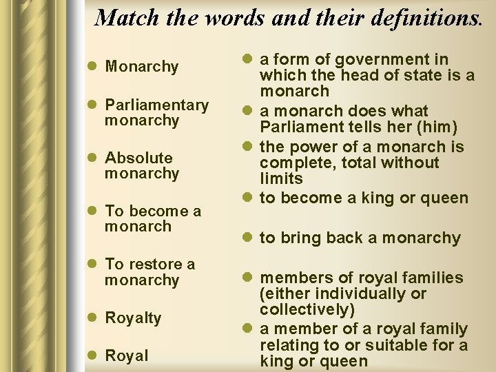 Match the words and their definitions. l Monarchy l Parliamentary monarchy l Absolute monarchy