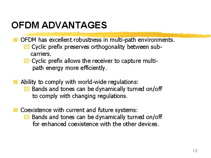 OFDM ADVANTAGES z OFDM has excellent robustness in multi-path environments. y Cyclic prefix preserves