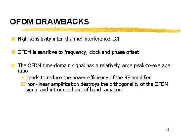 OFDM DRAWBACKS z High sensitivity inter-channel interference, ICI z OFDM is sensitive to frequency,