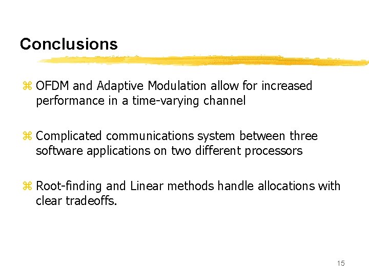 Conclusions z OFDM and Adaptive Modulation allow for increased performance in a time-varying channel