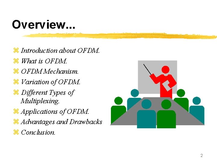 Overview. . . z Introduction about OFDM. z What is OFDM. z OFDM Mechanism.