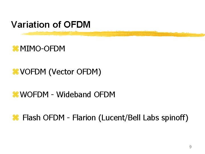 Variation of OFDM z MIMO-OFDM z VOFDM (Vector OFDM) z WOFDM - Wideband OFDM