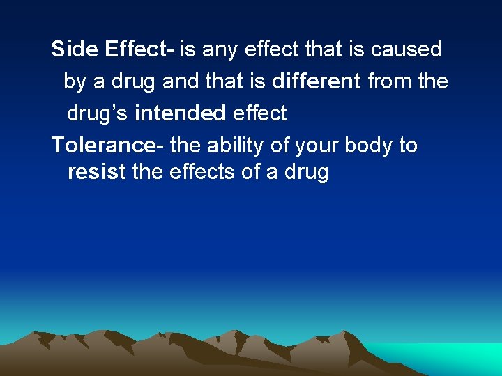 Side Effect- is any effect that is caused by a drug and that is