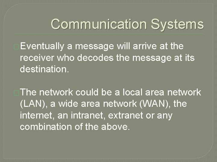 Communication Systems �Eventually a message will arrive at the receiver who decodes the message