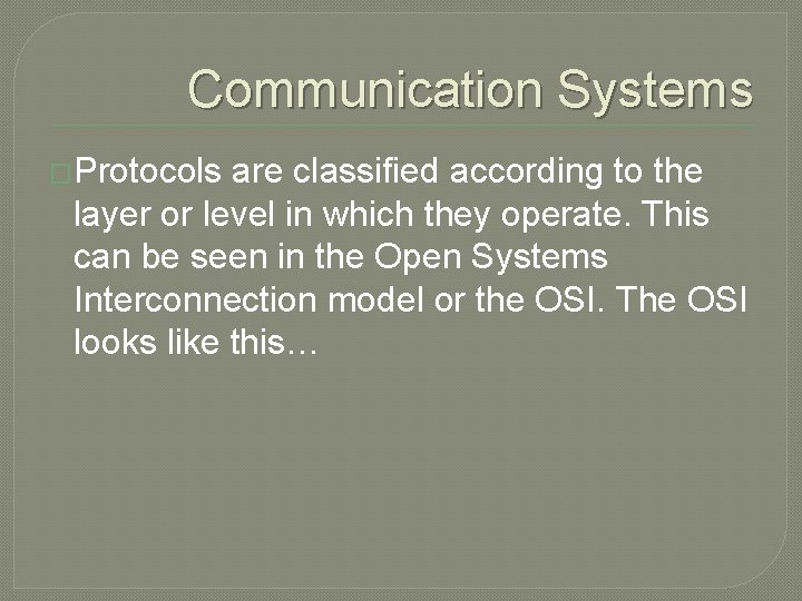 Communication Systems �Protocols are classified according to the layer or level in which they