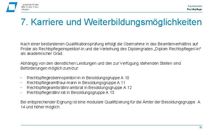 Fachbereich Rechtspflege 7. Karriere und Weiterbildungsmöglichkeiten Nach einer bestandenen Qualifikationsprüfung erfolgt die Übernahme in