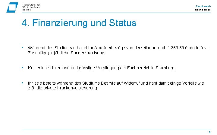 Fachbereich Rechtspflege 4. Finanzierung und Status • Während des Studiums erhaltet Ihr Anwärterbezüge von