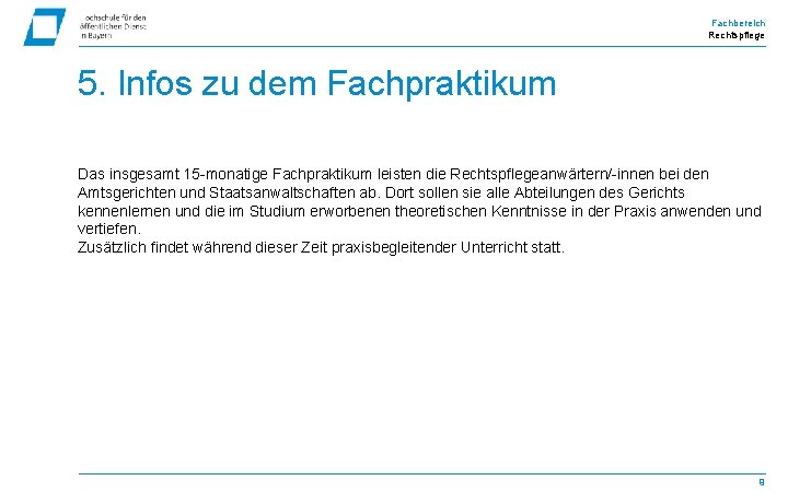 Fachbereich Rechtspflege 5. Infos zu dem Fachpraktikum Das insgesamt 15 -monatige Fachpraktikum leisten die