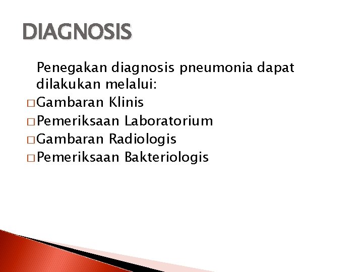 DIAGNOSIS Penegakan diagnosis pneumonia dapat dilakukan melalui: � Gambaran Klinis � Pemeriksaan Laboratorium �