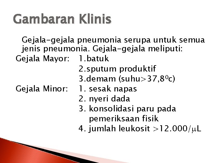 Gambaran Klinis Gejala-gejala pneumonia serupa untuk semua jenis pneumonia. Gejala-gejala meliputi: Gejala Mayor: 1.