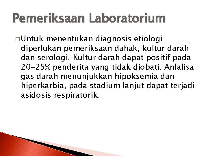 Pemeriksaan Laboratorium � Untuk menentukan diagnosis etiologi diperlukan pemeriksaan dahak, kultur darah dan serologi.