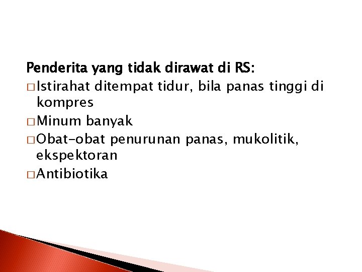 Penderita yang tidak dirawat di RS: � Istirahat ditempat tidur, bila panas tinggi di