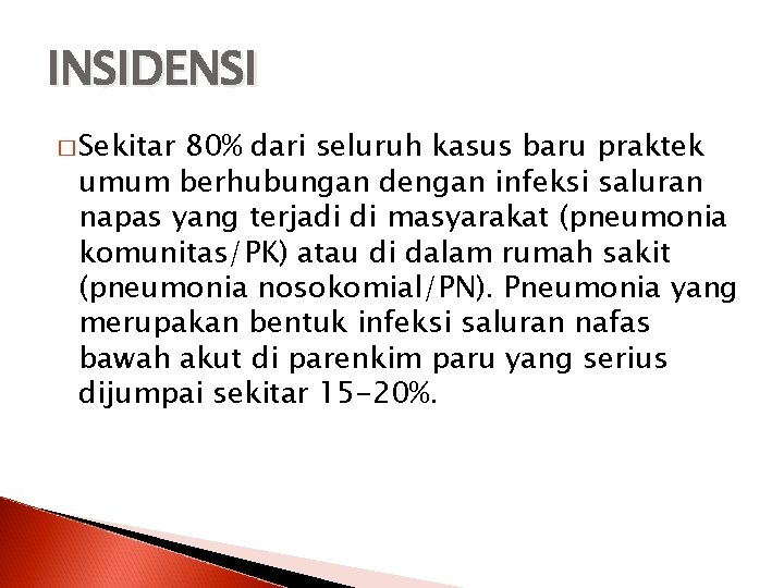 INSIDENSI � Sekitar 80% dari seluruh kasus baru praktek umum berhubungan dengan infeksi saluran