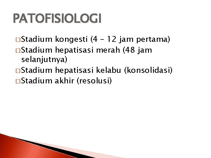 PATOFISIOLOGI � Stadium kongesti (4 – 12 jam pertama) � Stadium hepatisasi merah (48