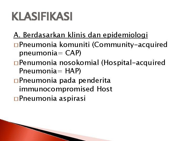 KLASIFIKASI A. Berdasarkan klinis dan epidemiologi � Pneumonia komuniti (Community-acquired pneumonia= CAP) � Penumonia