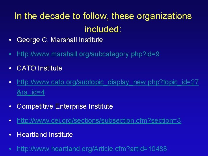 In the decade to follow, these organizations included: • George C. Marshall Institute •