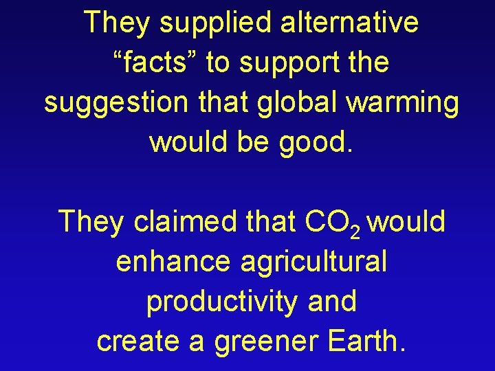 They supplied alternative “facts” to support the suggestion that global warming would be good.