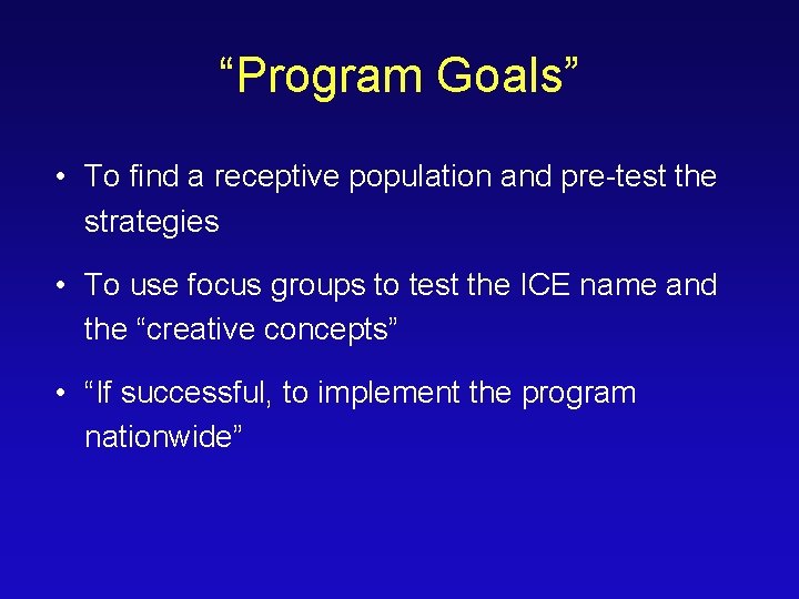 “Program Goals” • To find a receptive population and pre-test the strategies • To