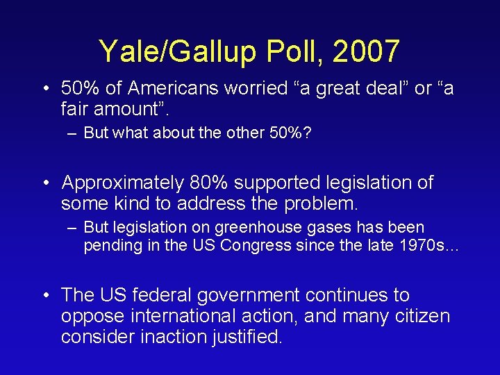 Yale/Gallup Poll, 2007 • 50% of Americans worried “a great deal” or “a fair