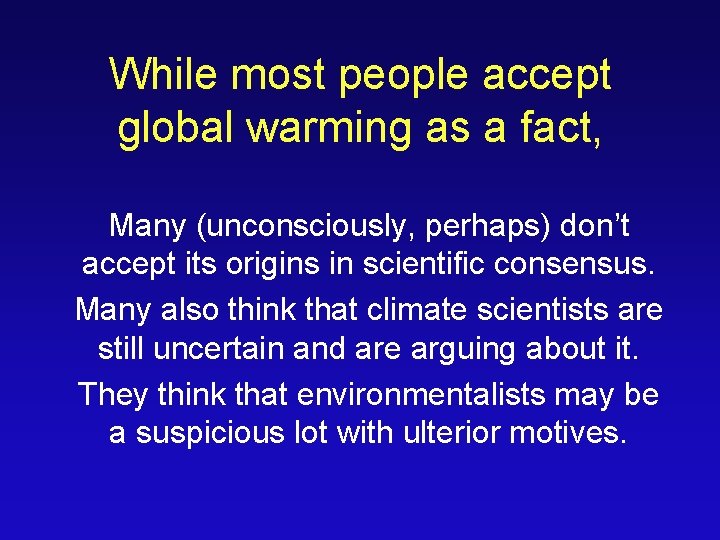 While most people accept global warming as a fact, Many (unconsciously, perhaps) don’t accept