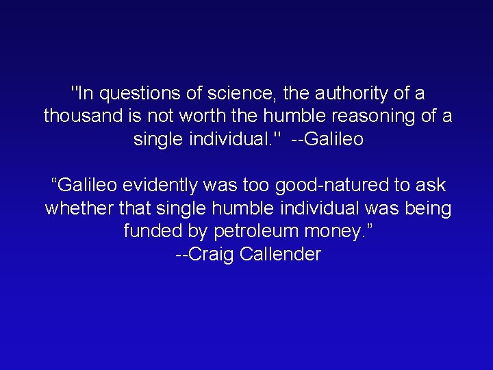 "In questions of science, the authority of a thousand is not worth the humble