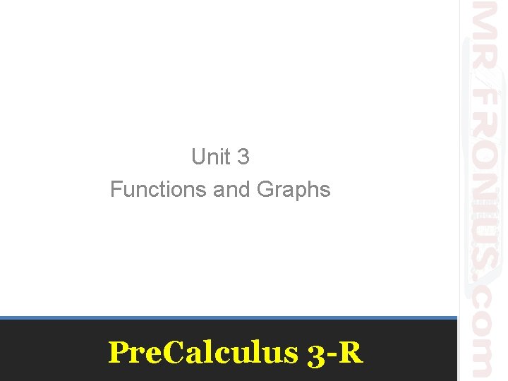 Unit 3 Functions and Graphs Pre. Calculus 3 -R 