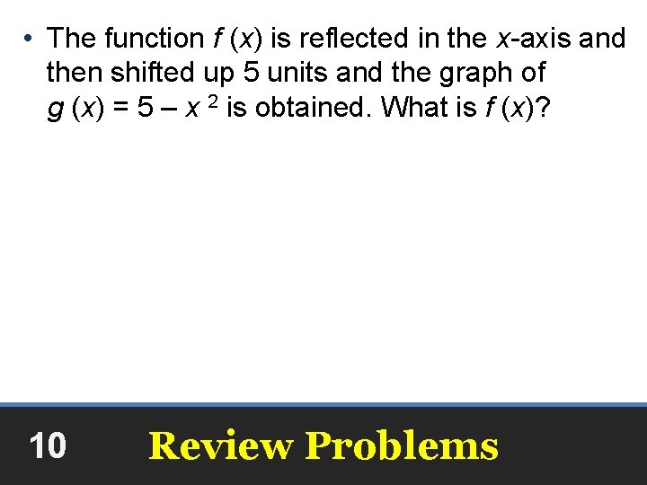  • The function f (x) is reflected in the x-axis and then shifted