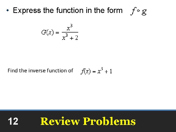  • Express the function in the form Find the inverse function of 12