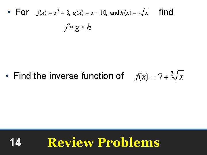  • For find • Find the inverse function of 14 Review Problems 