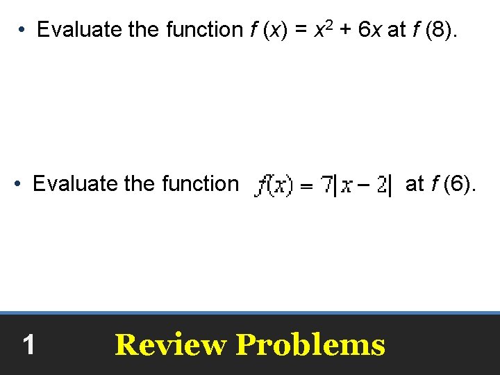  • Evaluate the function f (x) = x 2 + 6 x at