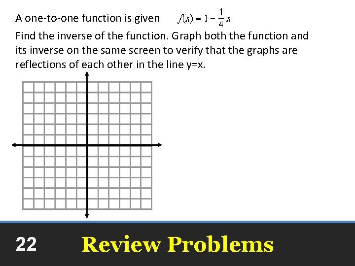 A one-to-one function is given Find the inverse of the function. Graph both the