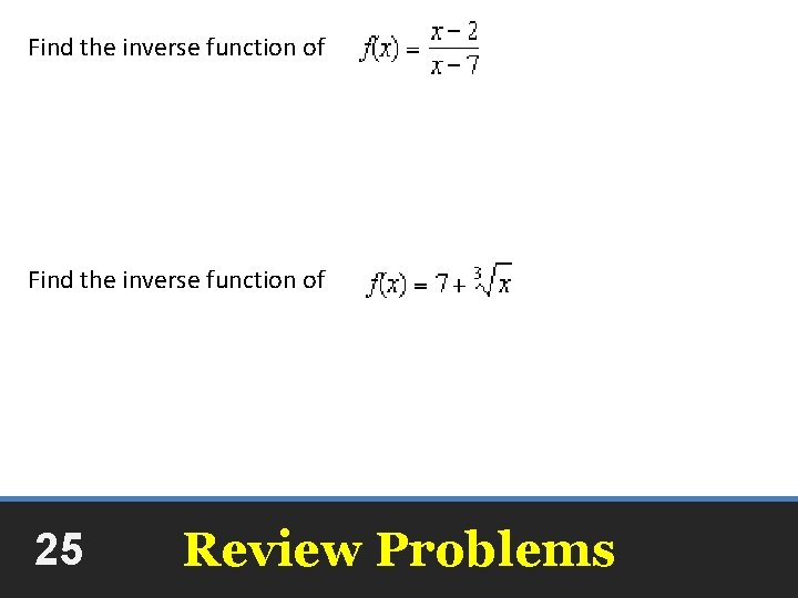 Find the inverse function of 25 Review Problems 