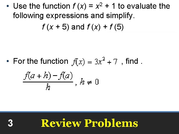  • Use the function f (x) = x 2 + 1 to evaluate