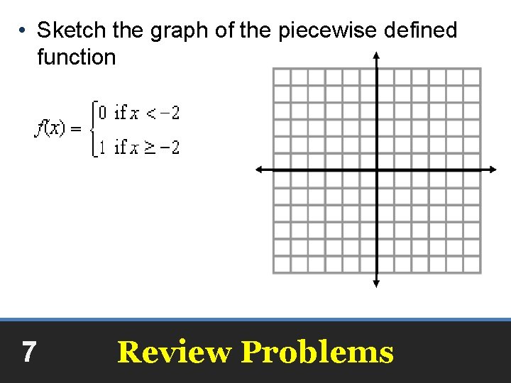  • Sketch the graph of the piecewise defined function 7 Review Problems 