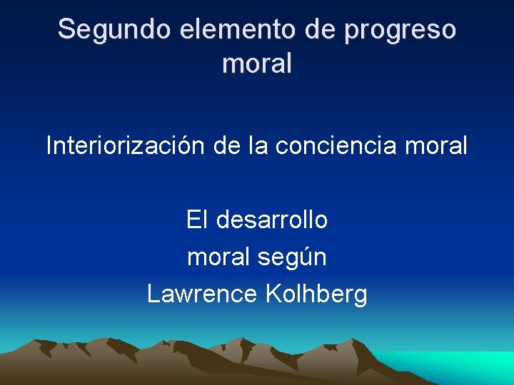 Segundo elemento de progreso moral Interiorización de la conciencia moral El desarrollo moral según