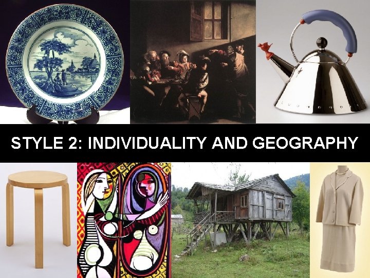 STYLE 2: INDIVIDUALITY AND GEOGRAPHY 