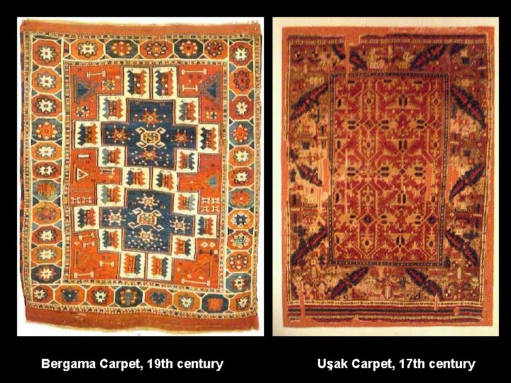 Bergama Carpet, 19 th century Uşak Carpet, 17 th century 