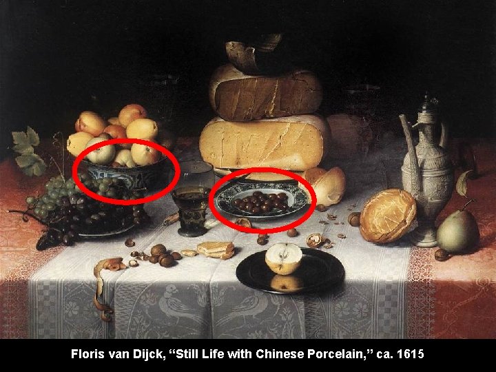 Floris van Dijck, “Still Life with Chinese Porcelain, ” ca. 1615 