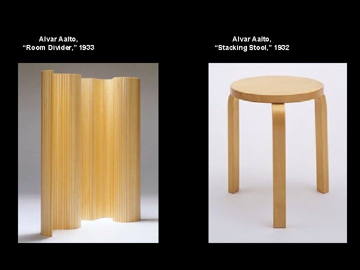 Alvar Aalto, “Room Divider, ” 1933 Alvar Aalto, “Stacking Stool, ” 1932 