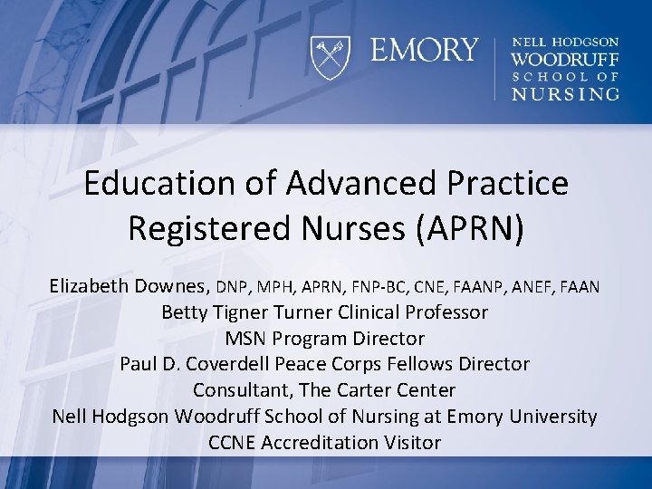 Education of Advanced Practice Registered Nurses (APRN) Elizabeth Downes, DNP, MPH, APRN, FNP-BC, CNE,