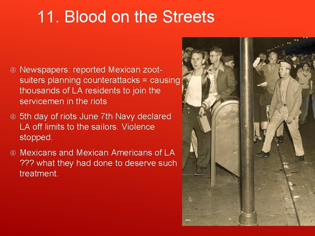 11. Blood on the Streets Newspapers: reported Mexican zootsuiters planning counterattacks = causing thousands