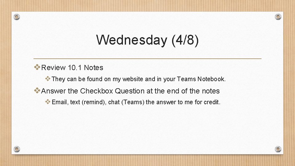 Wednesday (4/8) v. Review 10. 1 Notes v They can be found on my