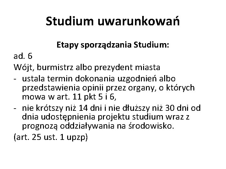 Studium uwarunkowań Etapy sporządzania Studium: ad. 6 Wójt, burmistrz albo prezydent miasta - ustala