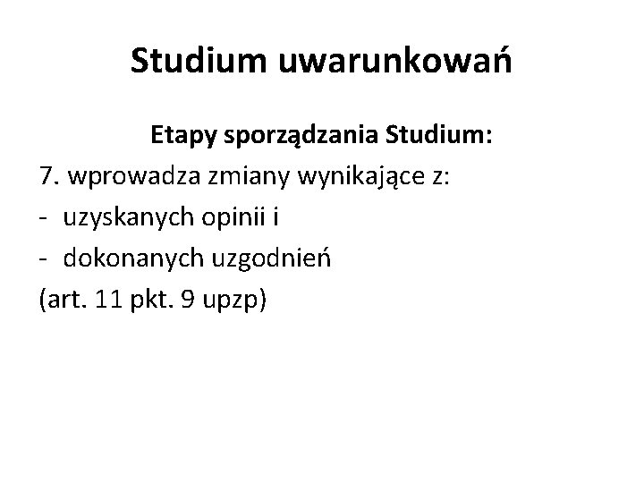 Studium uwarunkowań Etapy sporządzania Studium: 7. wprowadza zmiany wynikające z: - uzyskanych opinii i