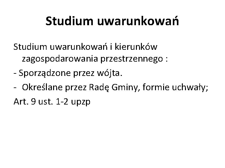 Studium uwarunkowań i kierunków zagospodarowania przestrzennego : - Sporządzone przez wójta. - Określane przez