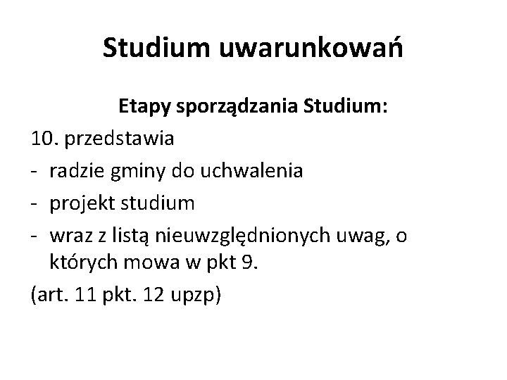 Studium uwarunkowań Etapy sporządzania Studium: 10. przedstawia - radzie gminy do uchwalenia - projekt