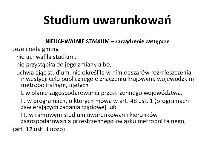 Studium uwarunkowań NIEUCHWALNIE STADIUM – zarządzenie zastępcze Jeżeli rada gminy - nie uchwaliła studium,