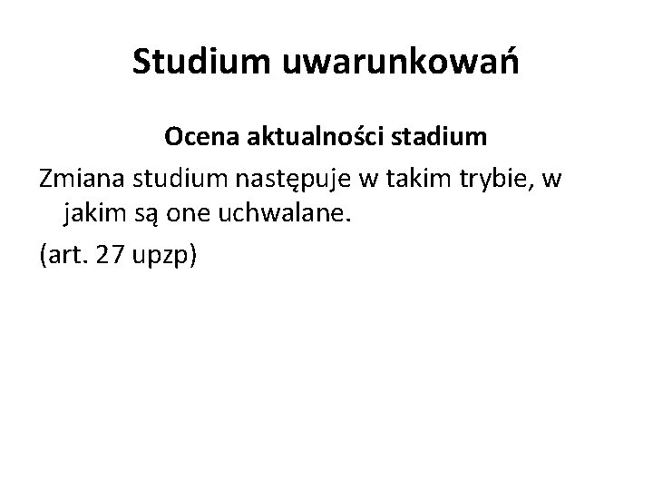 Studium uwarunkowań Ocena aktualności stadium Zmiana studium następuje w takim trybie, w jakim są