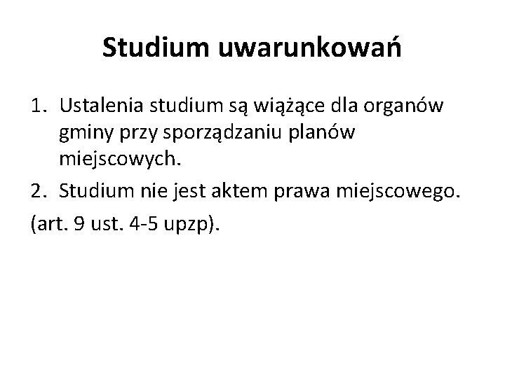 Studium uwarunkowań 1. Ustalenia studium są wiążące dla organów gminy przy sporządzaniu planów miejscowych.